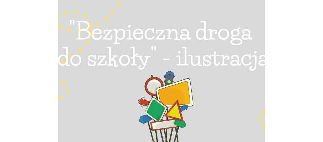 plakat Konkurs graficzno-plastyczny "Bezpieczna droga do szkoły" - ilustracja